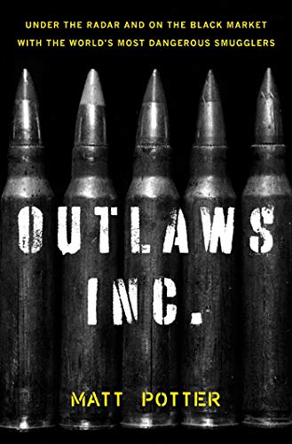 9781608195305: The Outlaws Inc.: Under the Radar and on the Black Market with the World's Most Dangerous Smugglers