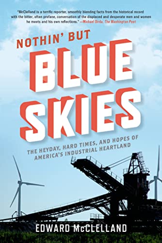 9781608195442: Nothin' but Blue Skies: The Heyday, Hard Times, and Hopes of America's Industrial Heartland