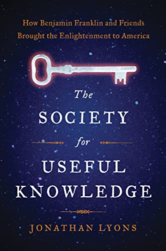 Beispielbild fr The Society for Useful Knowledge: How Benjamin Franklin and Friends Brought the Enlightenment to America zum Verkauf von More Than Words