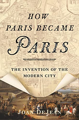 Beispielbild fr How Paris Became Paris : The Invention of the Modern City zum Verkauf von Better World Books