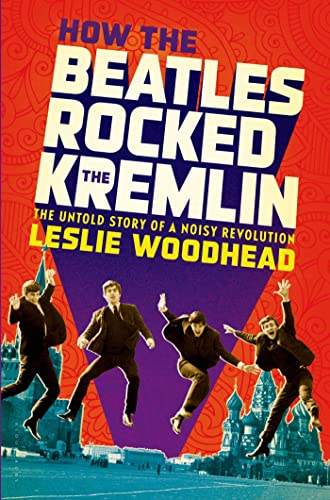 9781608196142: How the Beatles Rocked the Kremlin: The Untold Story of a Noisy Revolution