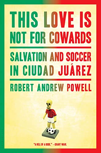Stock image for This Love Is Not For Cowards: Salvation and Soccer in Ciudad Juárez for sale by HPB-Diamond