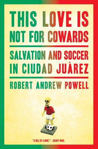 Stock image for This Love Is Not for Cowards : Salvation and Soccer in Ciudad Jurez for sale by Better World Books