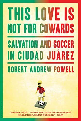 Beispielbild fr This Love Is Not For Cowards: Salvation and Soccer in Ciudad Juárez zum Verkauf von Half Price Books Inc.