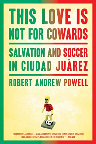 Imagen de archivo de This Love Is Not For Cowards: Salvation and Soccer in Ciudad Juárez a la venta por Half Price Books Inc.
