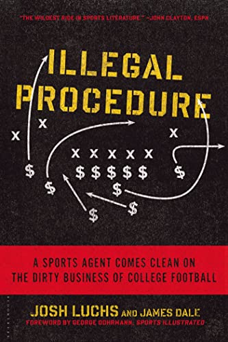 Illegal Procedure: A Sports Agent Comes Clean on the Dirty Business of College Football (9781608197217) by Luchs, Josh; Dale, James