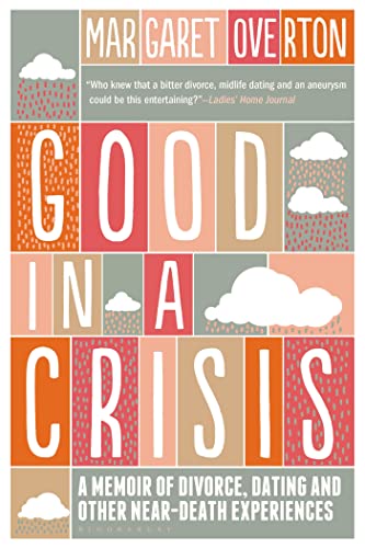 Stock image for Good in a Crisis : A Memoir of Divorce, Dating, and Other Near-Death Experiences for sale by Better World Books