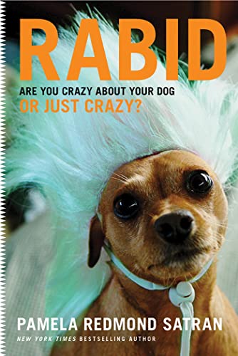 Rabid: Are You Crazy About Your Dog or Just Crazy? (9781608198375) by Redmond Satran, Pamela