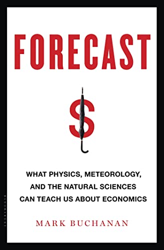 Stock image for Forecast : What Physics, Meteorology, and the Natural Sciences Can Teach Us about Economics for sale by Better World Books: West