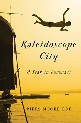 Stock image for Kaleidoscope City: A Year in Varanasi for sale by Goodwill Books