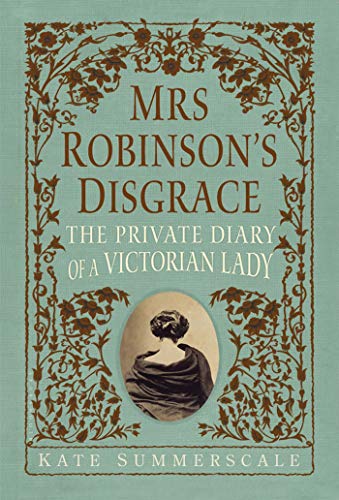 Beispielbild fr Mrs. Robinson's Disgrace : The Private Diary of a Victorian Lady zum Verkauf von Better World Books