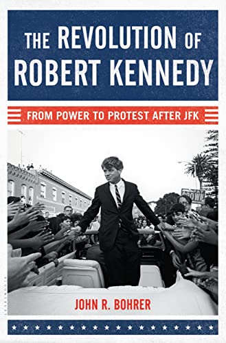 Beispielbild fr The Revolution of Robert Kennedy : From Power to Protest after JFK zum Verkauf von Better World Books