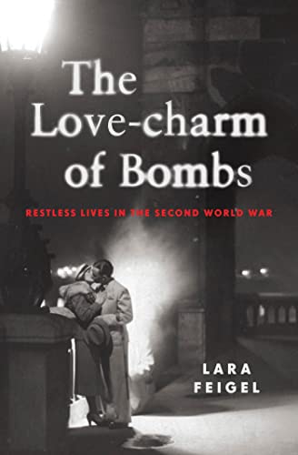 9781608199846: The Love-Charm of Bombs: Restless Lives in the Second World War