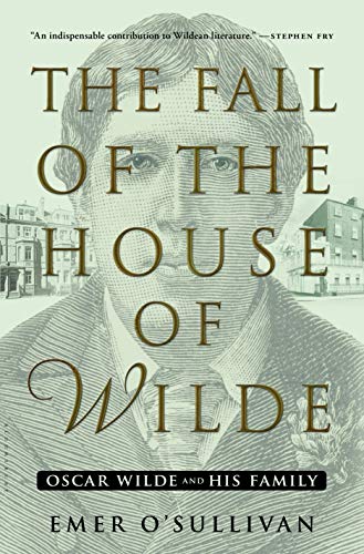 9781608199877: The Fall of the House of Wilde: Oscar Wilde and His Family