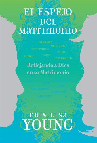 El espejo del matrimonio: Reflejando a Dios en tu matrimonio (Spanish Edition) (9781608220274) by Ed Young; Lisa Young