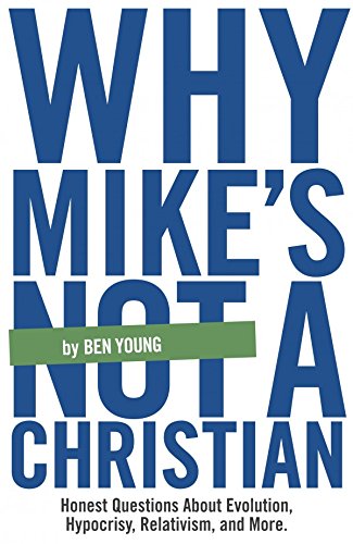 9781608221134: Why Mike's Not A Christian: Honest Questions About Evolution, Relativism, Hypocrisy, and More.