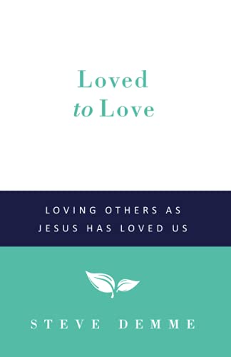 

Loved to Love: Loving Others as Jesus has Loved Us
