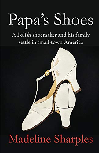 Stock image for Papa's Shoes: A Polish shoemaker and his family settle in small-town America for sale by ThriftBooks-Dallas