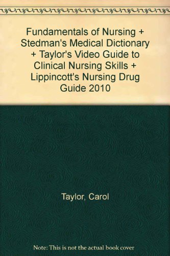 Fundamentals of Nursing + Stedman's Medical Dictionary + Taylor's Video Guide to Clinical Nursing Skills + Lippincott's Nursing Drug Guide 2010 (9781608313648) by Taylor, Carol; Lillis, Carol; LeMone, Priscilla; Stedman, Thomas Lathrop; Lynn, Pamela