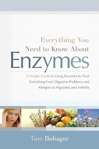 Stock image for Everything You Need to Know About Enzymes: A Simple Guide to Using Enzymes to Treat Everything from Digestive Problems and Allergies to Migraines and Arthritis for sale by New Legacy Books