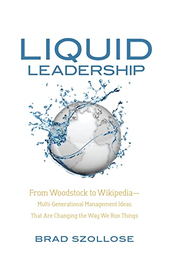 Beispielbild fr Liquid Leadership: From Woodstock to Wikipedia--Multigenerational Management Ideas That Are Changing the Way We Run Things zum Verkauf von BooksRun