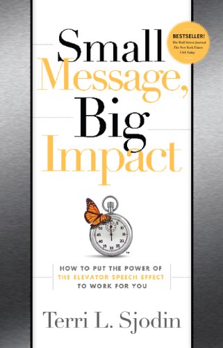 Beispielbild fr Small Message, Big Impact: How to Put the Power of the Elevator Speech Effect to Work for You zum Verkauf von SecondSale