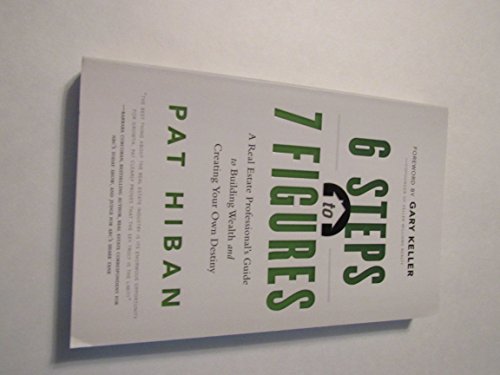 Imagen de archivo de 6 Steps to 7 Figures: A Real Estate Professional's Guide to Building Wealth and Creating Your Own Destiny a la venta por Your Online Bookstore