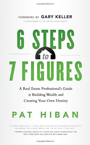 9781608321742: 6 Steps to 7 Figures: A Real Estate Professional's Guide to Building Wealth and Creating Your Own Destiny: A Real Estate Professional's Guide to Building Wealth & Creating Your Own Destiny