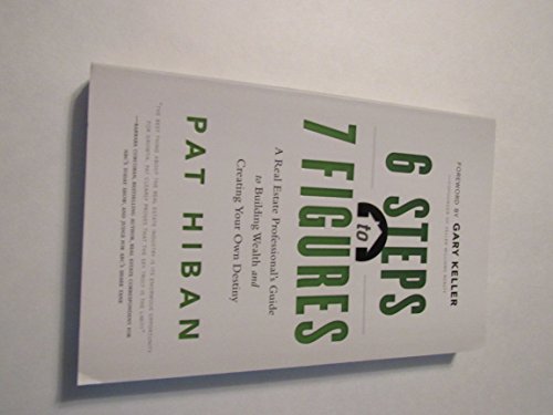Stock image for 6 Steps to 7 Figures: A Real Estate Professional's Guide to Building Wealth and Creating Your Own Destiny for sale by Your Online Bookstore