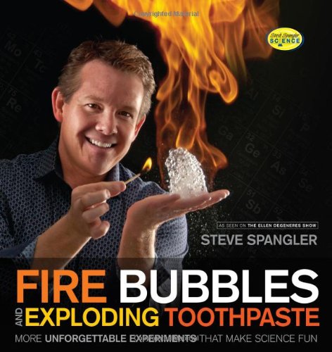 9781608321896: Fire Bubbles and Exploding Toothpaste: More Unforgettable Experiments That Make Science Fun
