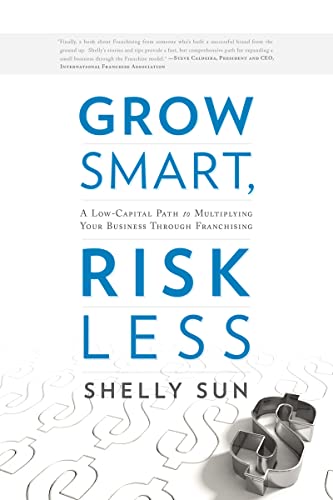 9781608322022: Grow Smart, Risk Less: A Low-Capital Path to Multiplying Your Business Through Franchising