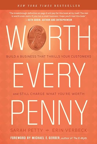 Stock image for Worth Every Penny: Build a Business That Thrills Your Customers and Still Charge What You're Worth for sale by Dream Books Co.