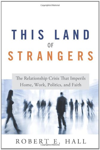 Stock image for This Land of Strangers: The Relationship Crisis That Imperils Home, Work, Politics, and Faith for sale by SecondSale