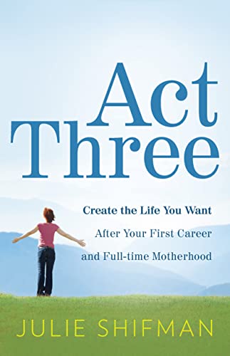 Beispielbild fr Act Three: Create the life you want after your first career and full-time motherhood zum Verkauf von Wonder Book