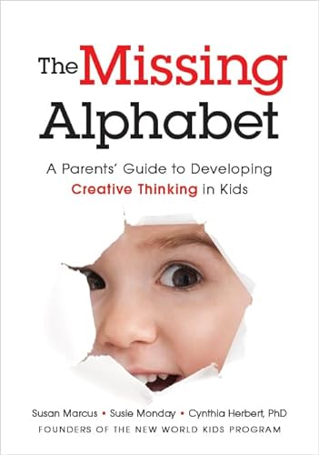 Beispielbild fr The Missing Alphabet: A Parents' Guide to Developing Creative Thinking in Kids zum Verkauf von Half Price Books Inc.