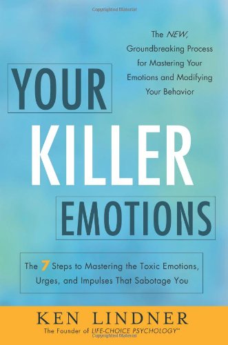 9781608323807: Your Killer Emotions: The 7 Steps to Mastering the Toxic Emotions, Urges, and Impulses That Sabotage You