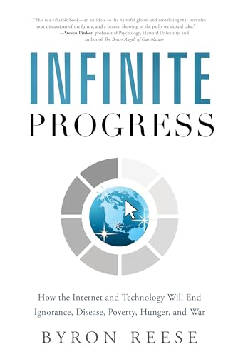 Beispielbild fr Infinite Progress: How the Internet and Technology Will End Ignorance, Disease, Poverty, Hunger, and War zum Verkauf von SecondSale