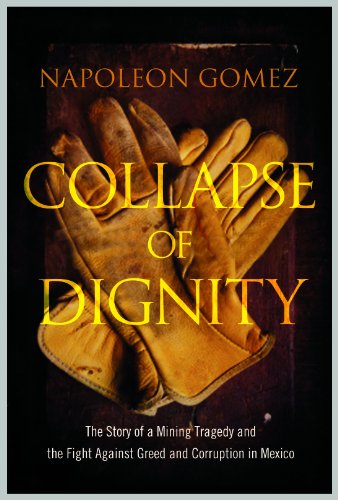 9781608324149: Collapse of Dignity: The Story of a Mining Tragedy and the Fight Against Greed and Corruption in Mexico. Napoleon Gomez