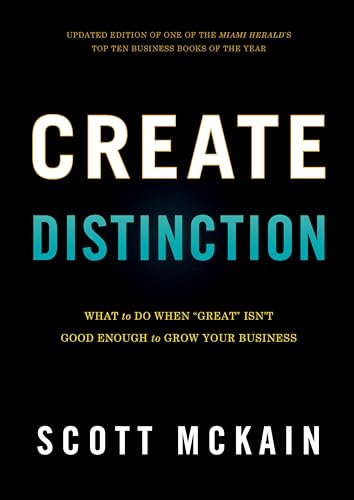 Imagen de archivo de Create Distinction : What to Do When "Great" Isn't Good Enough to Grow Your Business a la venta por Better World Books