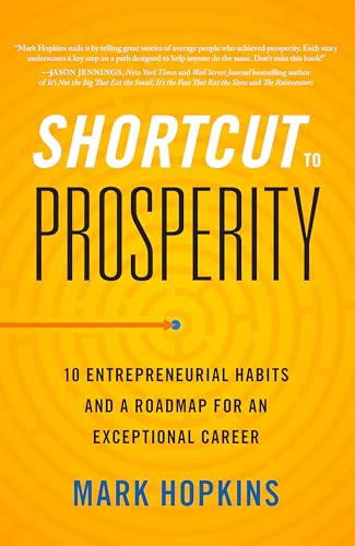 Imagen de archivo de Shortcut to Prosperity: 10 Entrepreneurial Habits and a Roadmap for an Exceptional Career a la venta por The Maryland Book Bank