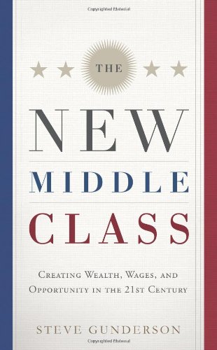 Beispielbild fr The New Middle Class: Creating Wages and Wealth in the 21st Century zum Verkauf von Wonder Book