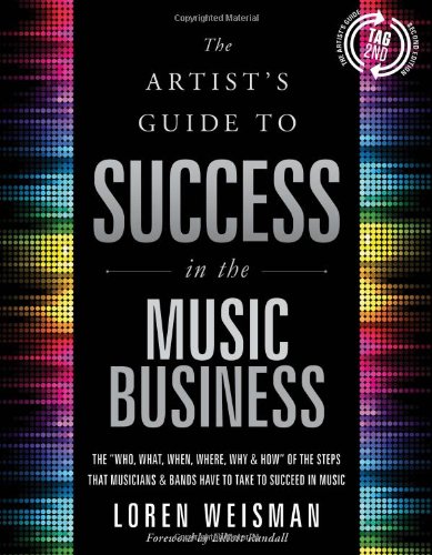 Stock image for The Artist's Guide to Success in the Music Business: The 'Who, What, When, Where, Why & How of the Steps That Musicians & Bands Have to Take to Succeed in Music for sale by Dream Books Co.