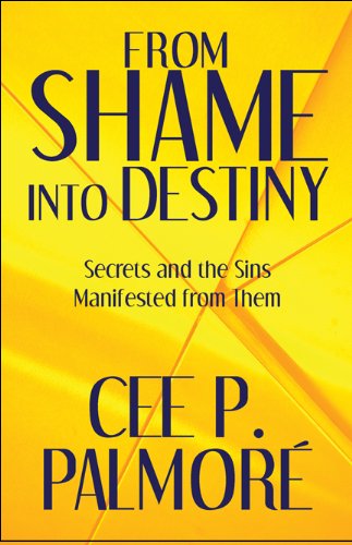 9781608363377: From Shame into Destiny: Secrets and the Sins Manifested from Them