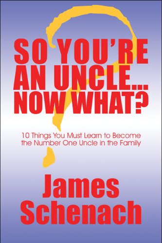 9781608369485: So You're an Uncle...now What?: 10 Things You Must Learn to Become the Number One Uncle in the Family