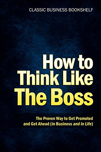 Imagen de archivo de How to Think Like the Boss - The Proven Way to Get Promoted & Get Ahead (in Business.and in Life) a la venta por dsmbooks