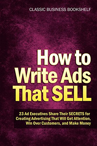 Imagen de archivo de How to Write Ads That Sell - 23 Ad Executives Share Their Secrets for Creating Advertising That Will Get Attention, Win Over Customers, and Make Money a la venta por dsmbooks