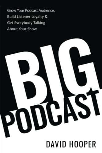 Stock image for Big Podcast - Grow Your Podcast Audience, Build Listener Loyalty, and Get Everybody Talking About Your Show for sale by PBShop.store US