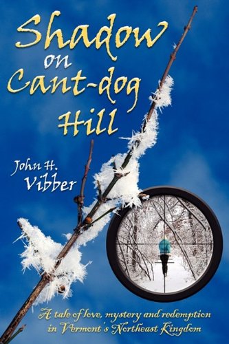 Shadow on Cant-dog Hill: A Tale of Love, Mystery, and Redemption in Vermont's Northeast Kingdom