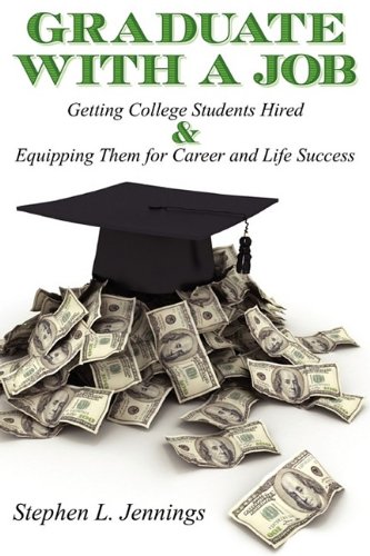 Stock image for Graduate With A Job: Getting College Students Hired & Equipping them for Career & Life Success for sale by BookHolders