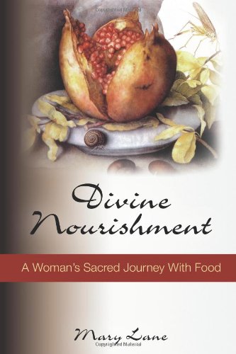 Stock image for Divine Nourishment: A Woman's Sacred Journey with Food for sale by Front Cover Books